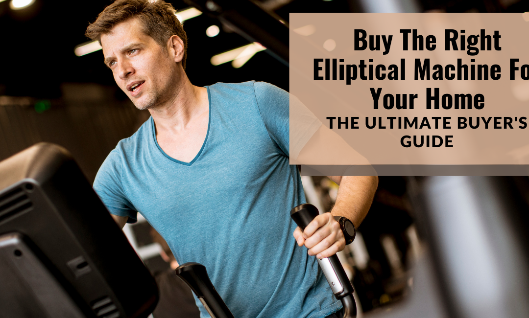 Buy-The-Right-Elliptical-Machine-For-Your-Home-Buyers-Guide