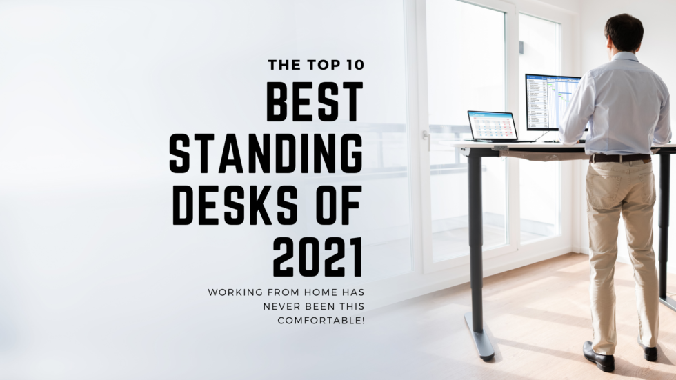 Top 10 Best Standing Desks 2021 Working From Home Has Never Been This
