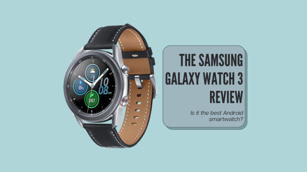 The Samsung Galaxy Watch 3 Review Is It The Best Android Smartwatch