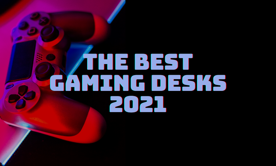 the-best-gaming-desks-2021