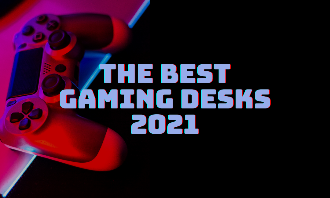 The Best Gaming Desks 2021 JAYS TECH REVIEWS