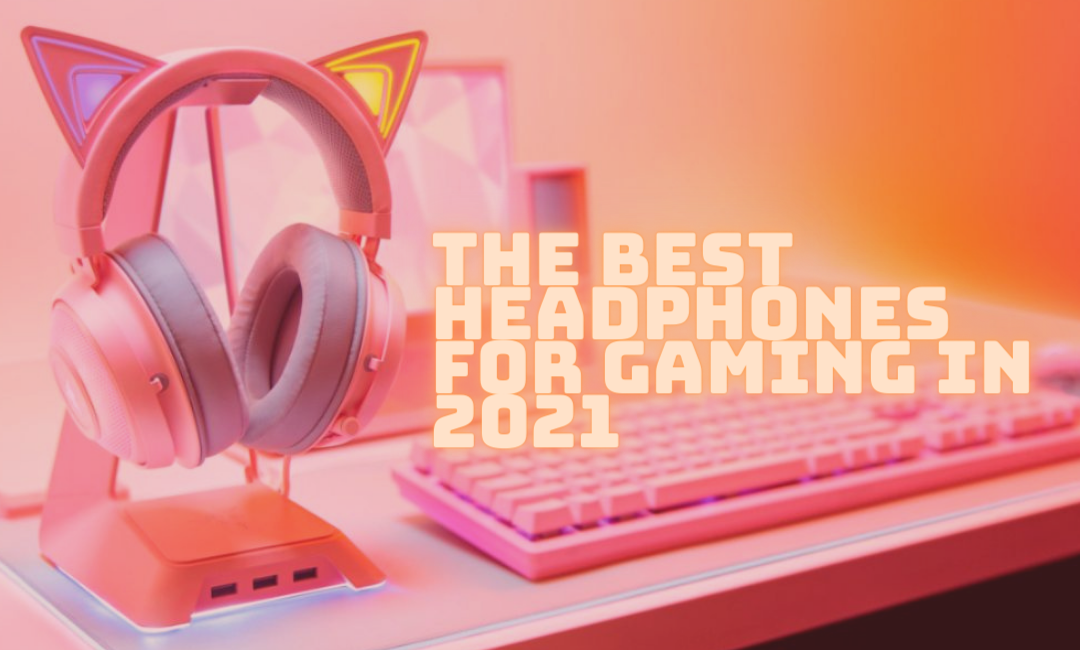 best-headphones-for-gaming-in-2021