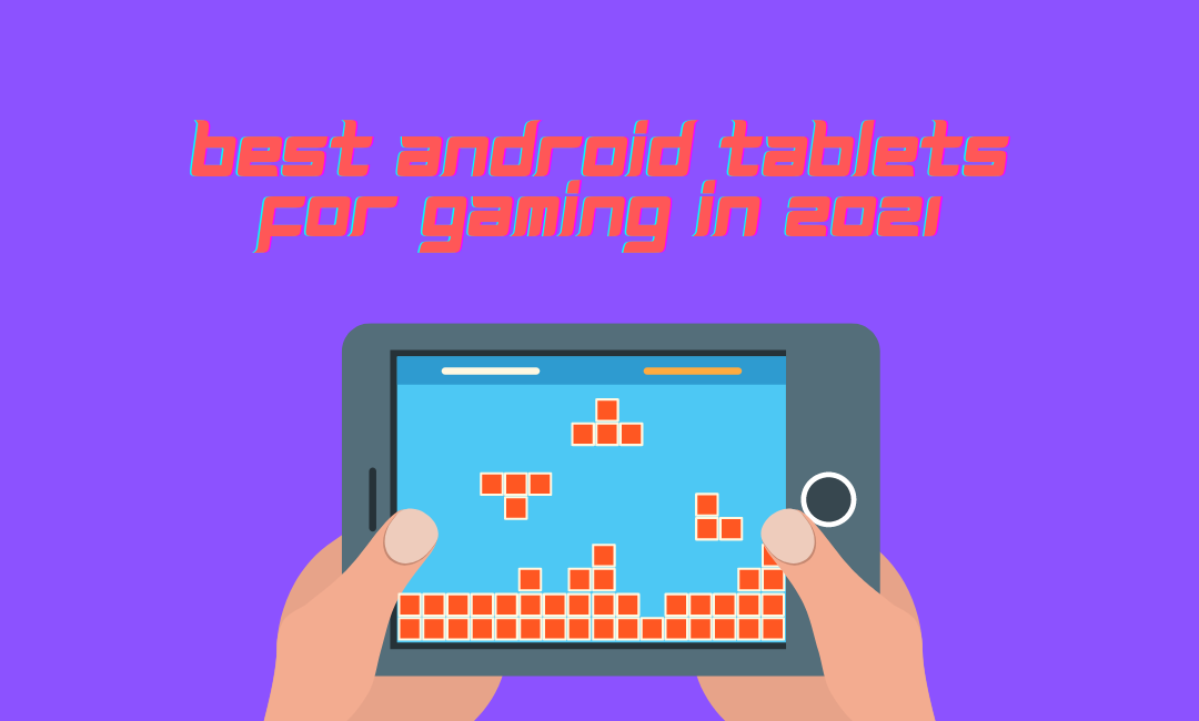 Best Android Tablet For Gaming In 2021 Our Top JAYS