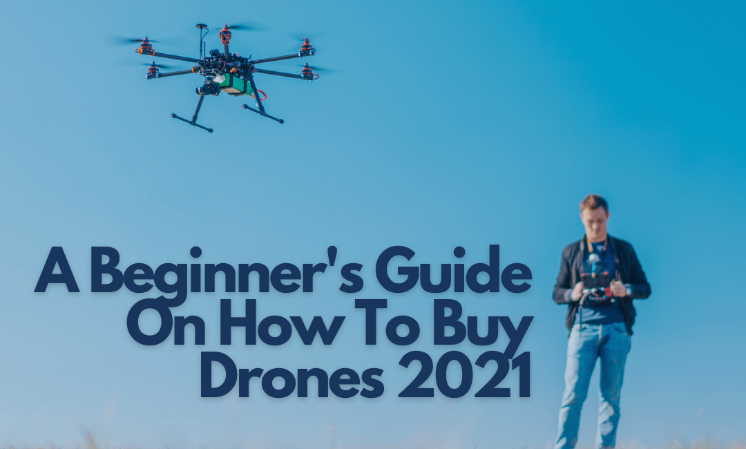 beginners-guide-on-how-to-buy-drones-2021