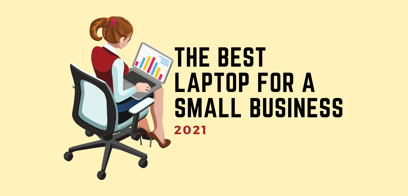 The Best Laptop For A Small Business 2021
