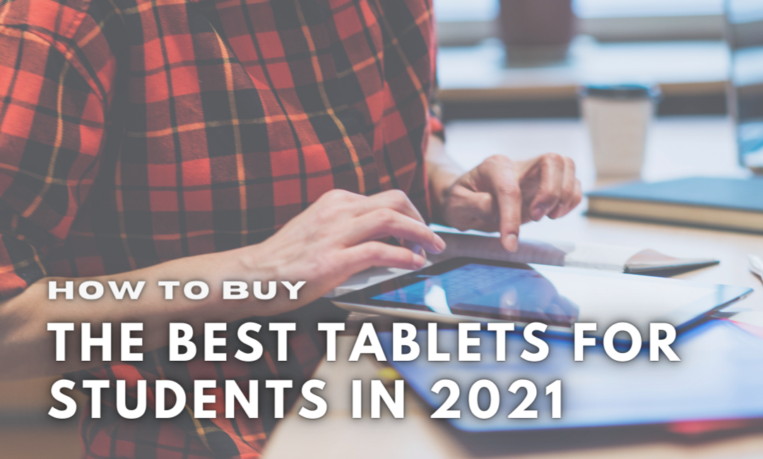 how-to-buy-the-best-tablets-for-students-in-2021