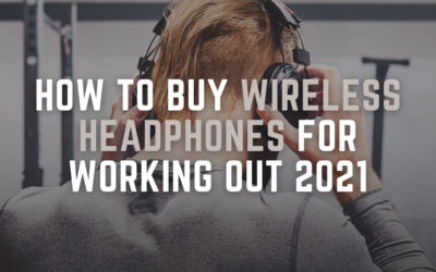 How To Buy Wireless Headphones For Your Workouts 2021
