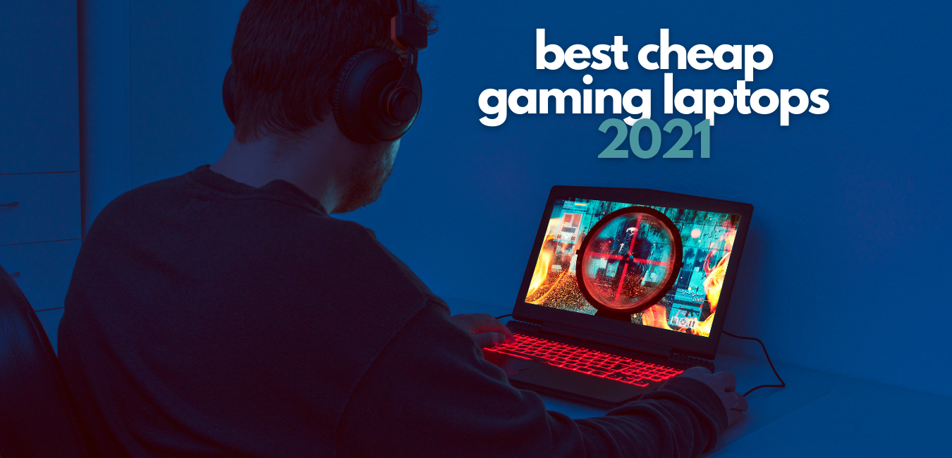 Best Cheap Gaming Laptops 2021 Powerful Machines That Cost Less