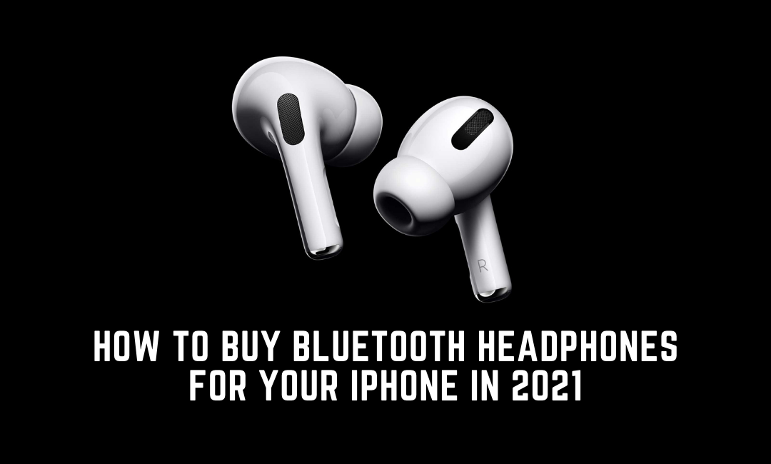 how-to-buy-bluetooth-headphones-for-your-iphone-in-2021