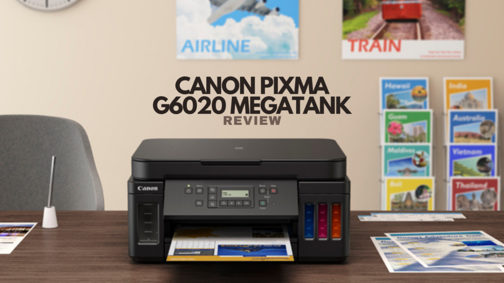 Canon Pixma G6020 MegaTank Review An Excellent Printer For Home Use