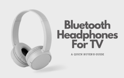 Bluetooth Headphones For TV: A Quick Buyer’s Guide