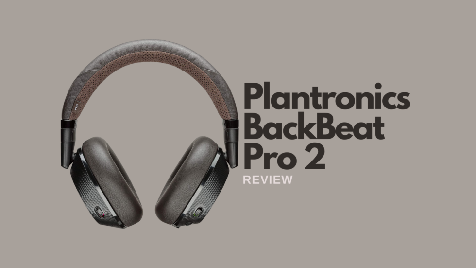 Plantronics BackBeat Pro 2 Review A Great Pair Of Bluetooth
