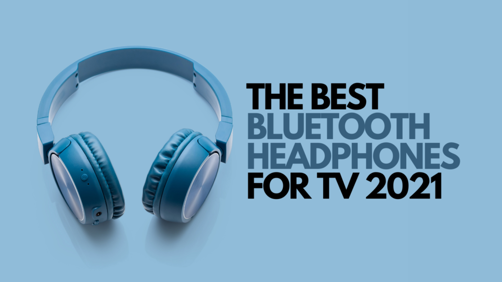 The Best Bluetooth Headphones For TV 2021 JAYS TECH REVIEWS
