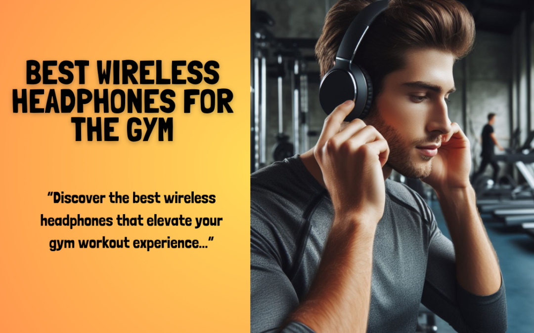 Best Wireless Headphones for the Gym