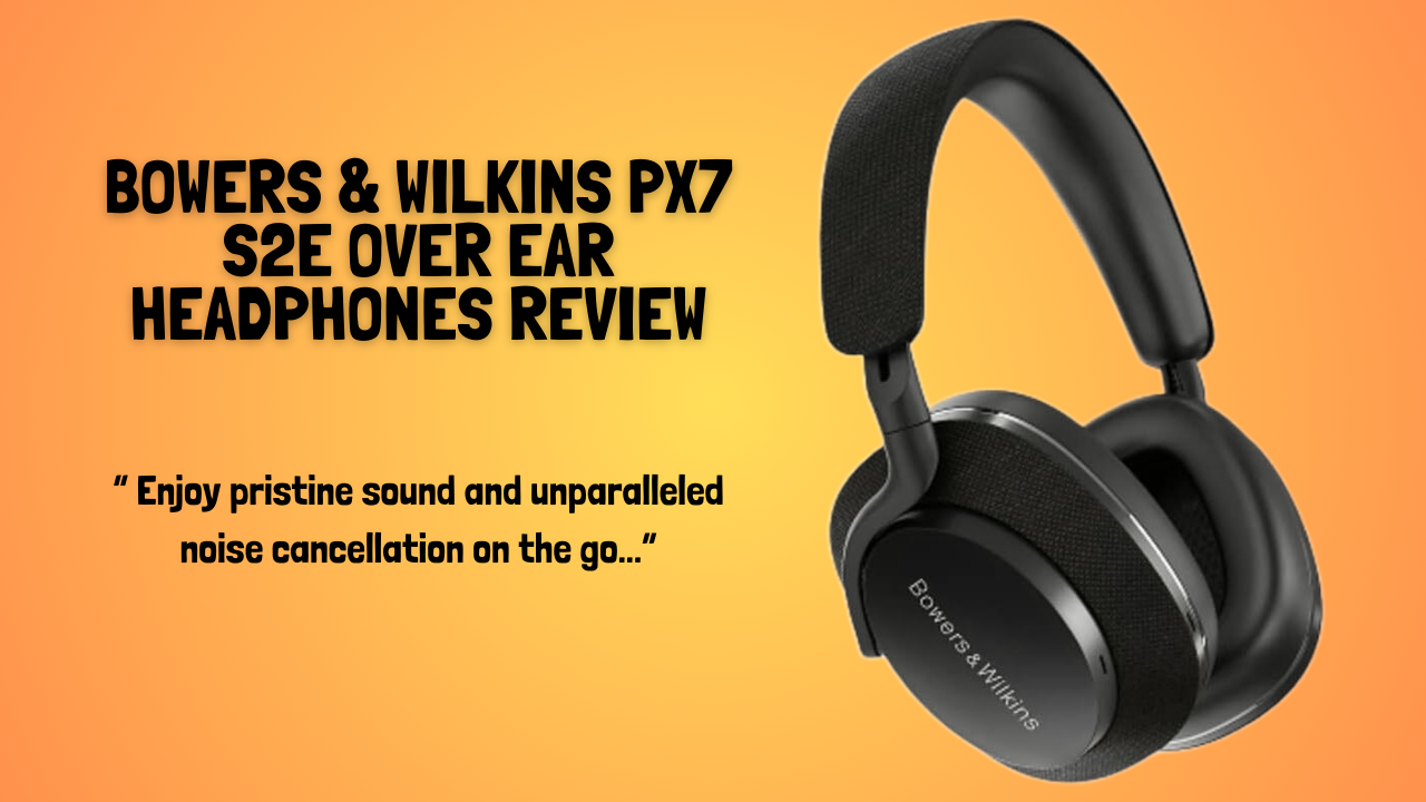 Bowers-&-Wilkins-Px7-S2e-Over-Ear-Headphones-Review