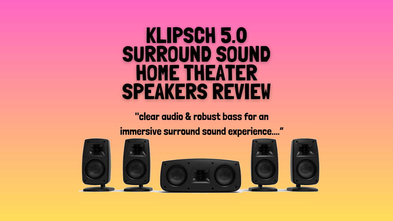 Klipsch-5.0-Surround-Sound-Home-Theater-Speakers-review